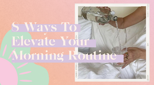  8 Ways To Elevate Your Morning Routine